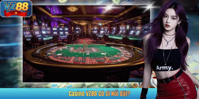 Casino VZ88 Có Gì Nổi Bật?