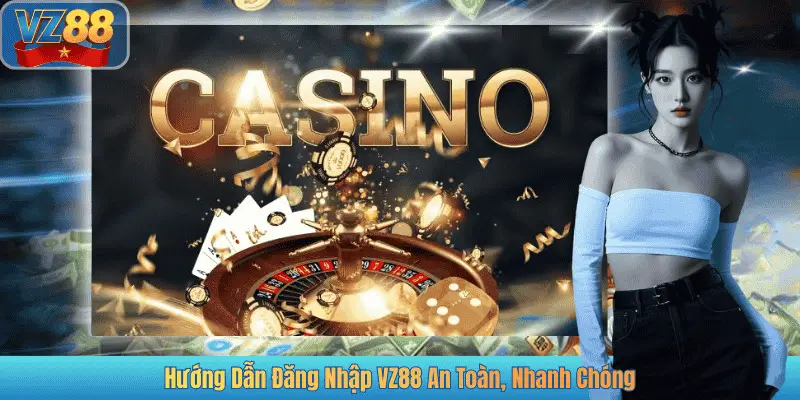 Hướng Dẫn Đăng Nhập VZ88 An Toàn, Nhanh Chóng