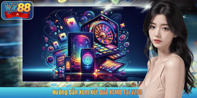 Hướng Dẫn Xem Kết Quả XSMB Tại VZ88