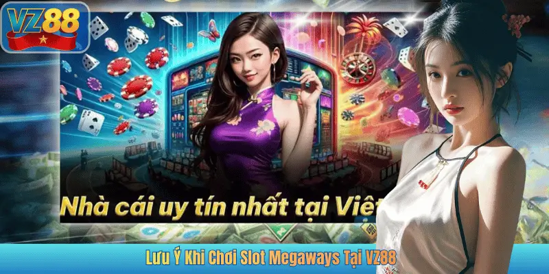 Lưu Ý Khi Chơi Slot Megaways Tại VZ88